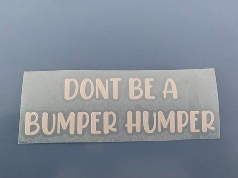 Don't Be A Bumper Humper Decal