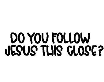Do you follow Jesus this close Decal